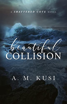 Beautiful Collision : A Shattered Cove Novel