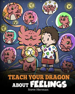 Teach Your Dragon About Feelings : A Story About Emotions And Feelings - 9781649161185