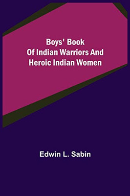 Boys' Book Of Indian Warriors And Heroic Indian Women - 9789355753069