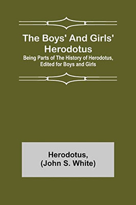 The Boys' And Girls' Herodotus; Being Parts Of The History Of Herodotus, Edited For Boys And Girls