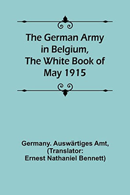 The German Army In Belgium, The White Book Of May 1915