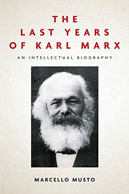 The Last Years of Karl Marx: An Intellectual Biography