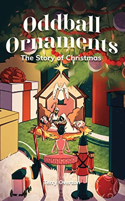 Oddball Ornaments : The Story Of Christmas