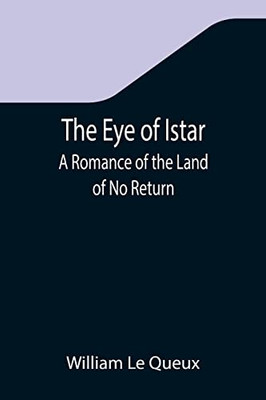 The Eye Of Istar : A Romance Of The Land Of No Return