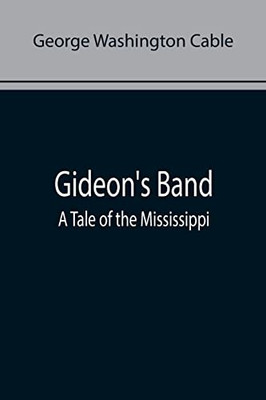 Gideon'S Band : A Tale Of The Mississippi