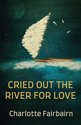 Cried Out The River For Love