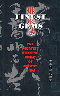 Finest Gems : The Shortest Rhyming Poems Of Ancient China