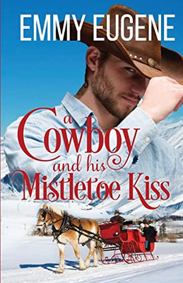 A Cowboy And His Mistletoe Kiss : A Johnson Brothers Novel