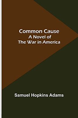 Common Cause; A Novel Of The War In America