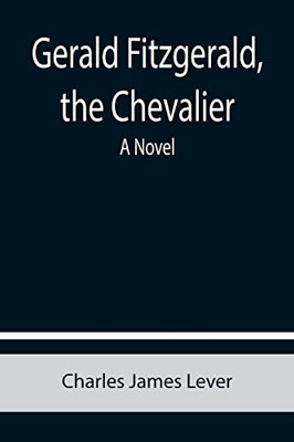 Gerald Fitzgerald, The Chevalier : A Novel