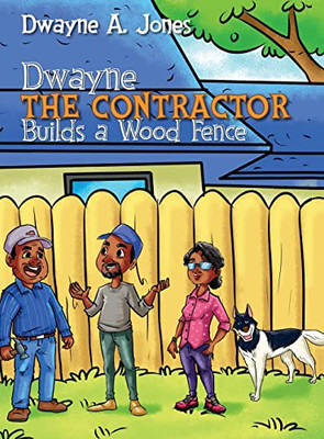 Dwayne The Contractor Builds A Wood Fence - 9781737406839