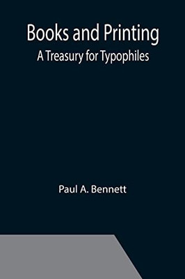 Books And Printing; A Treasury For Typophiles