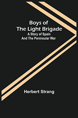 Boys Of The Light Brigade : A Story Of Spain And The Peninsular War