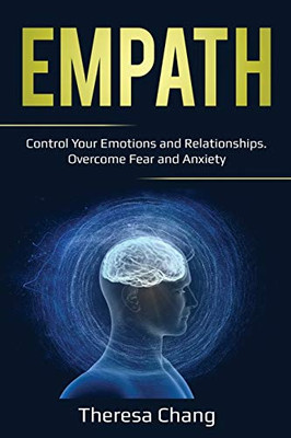 Empath: Control Your Emotions and Relationships. Overcome Fear and Anxiety (Human Psychology)