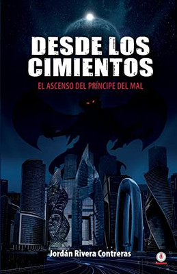 Desde Los Cimientos : El Ascenso Del Príncipe Del Mal