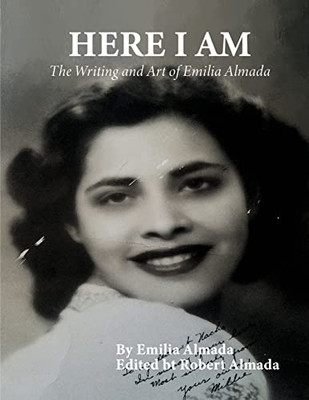 Here I Am : The Writing And Art Of Emilia Almada