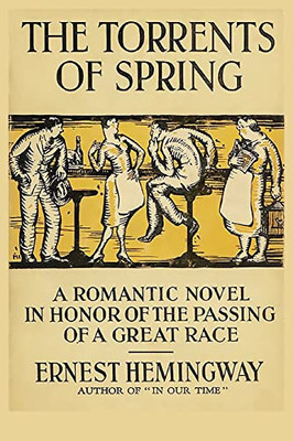The Torrents Of Spring : A Romantic Novel In Honor Of The Passing Of A Great Race
