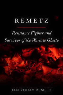 Remetz: Resistance Fighter And Survivor Of The Warsaw Ghetto