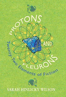Protons And Fleurons : Twenty-Two Elements Of Fiction - 9781736013632