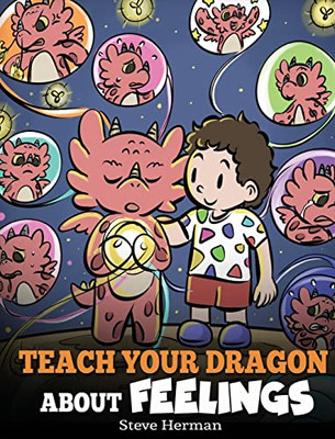 Teach Your Dragon About Feelings : A Story About Emotions And Feelings - 9781649161192