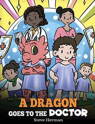 A Dragon Goes To The Doctor : A Story About Doctor Visits - 9781649161215