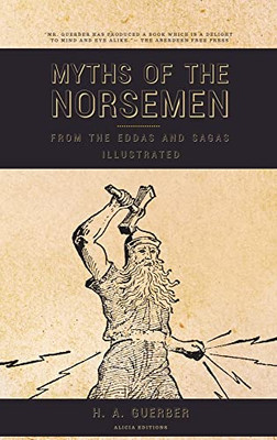 Myths Of The Norsemen: From The Eddas And Sagas (Illustrated)