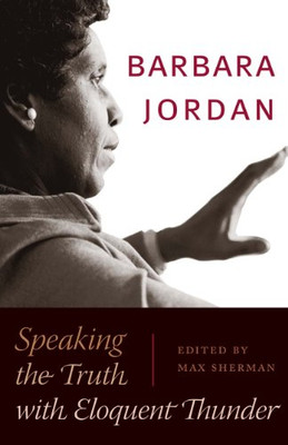 Barbara Jordan : Speaking The Truth With Eloquent Thunder