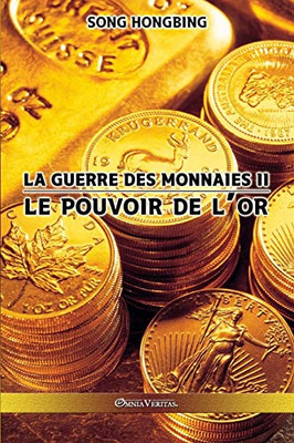 La Guerre Des Monnaies Ii : Le Pouvoir De L'Or