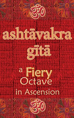 Ashtavakra Gita : A Fiery Octave In Ascension