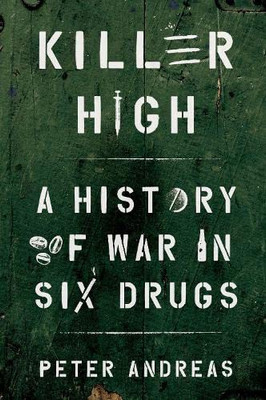 Killer High : A History Of War In Six Drugs