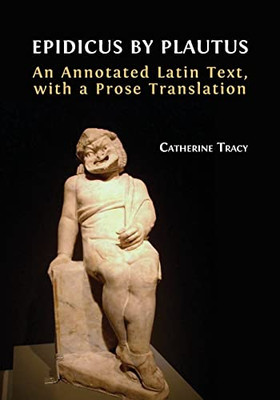 Epidicus By Plautus : An Annotated Latin Text, With A Prose Translation - 9781800642843