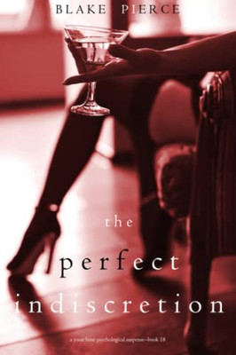 The Perfect Indiscretion (A Jessie Hunt Psychological Suspense Thriller-Book Eighteen) - 9781094375687