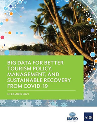 Big Data For Better Tourism Policy, Management, And Sustainable Recovery From Covid-19