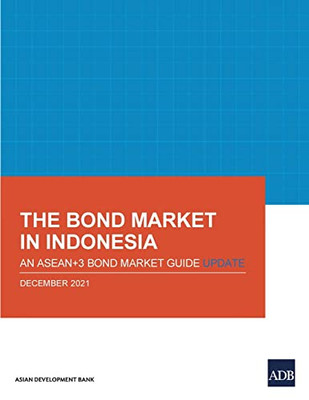 The Bond Market In Indonesia : An Asean+3 Bond Market Guide Update