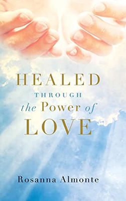Healed Through The Power Of Love - 9781684880157