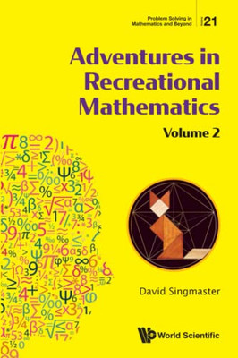 Adventures In Recreational Mathematics : Selected Writings On Recreational Mathematics And Its History - 9789811226519