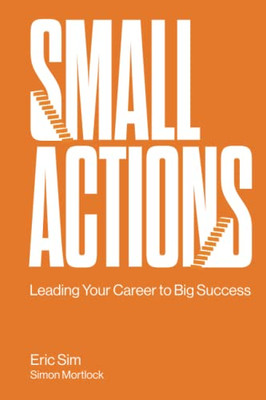 Small Actions: Leading Your Career To Big Success - 9789811233852