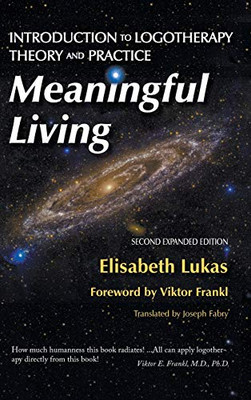 Meaningful Living: Introduction to Logotherapy Theory and Practice (Frankl's Living Logotherapy)