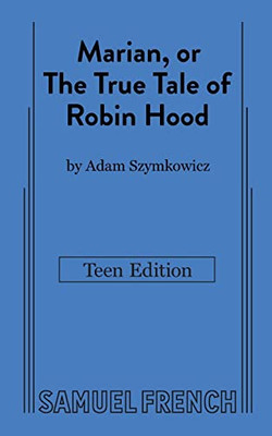 Marian, Or The True Tale Of Robin Hood : Teen Edition