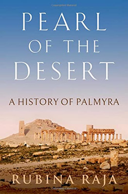 Pearl Of The Desert: A History Of Palmyra