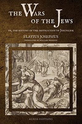 The Wars Of The Jews : Or, The History Of The Destruction Of Jerusalem (Large Print Edition)