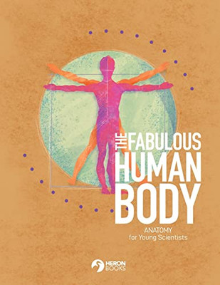 The Fabulous Human Body : Anatomy For Young Scientists
