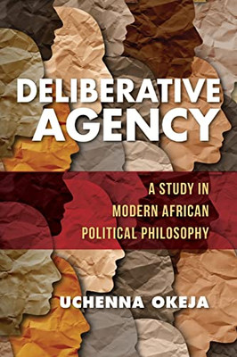 Deliberative Agency : A Study In Modern African Political Philosophy - 9780253059918