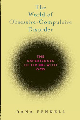 The World Of Obsessive-Compulsive Disorder : The Experiences Of Living With Ocd - 9781479872343