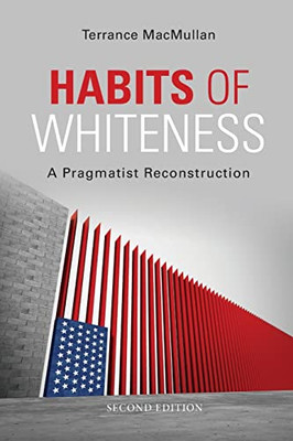 Habits Of Whiteness : A Pragmatist Reconstruction