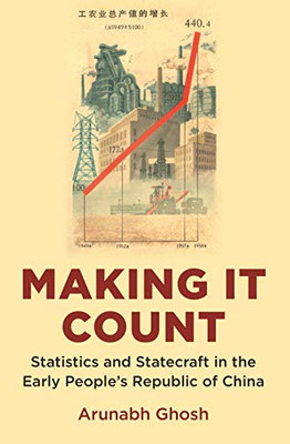 Making It Count : Statistics And Statecraft In The Early People'S Republic Of China