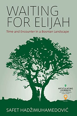 Waiting For Elijah : Time And Encounter In A Bosnian Landscape