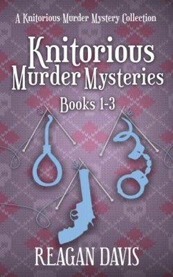 Knitorious Murder Mysteries Books 1-3 : A Knitorious Murder Mystery Series