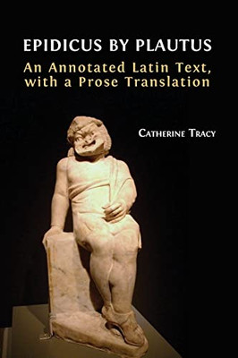 Epidicus By Plautus : An Annotated Latin Text, With A Prose Translation - 9781800642850