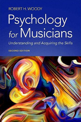 Psychology For Musicians : Understanding And Acquiring The Skills